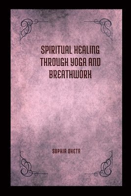 Spiritual Healing Through Yoga and Breathwork 1