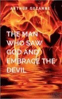 bokomslag The Man Who Saw God And Embrace The Devil: A gripping tale of courage, destiny, and the eternal struggle between what is and what must be.