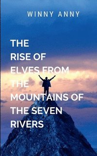 bokomslag The Rise of the Elves from the Mountains of the Seven Rivers