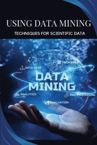 bokomslag Using data mining techniques for scientific data