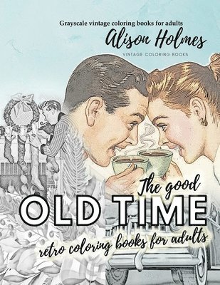 bokomslag good OLD TIME retro coloring books for adults - Grayscale vintage coloring books for adults
