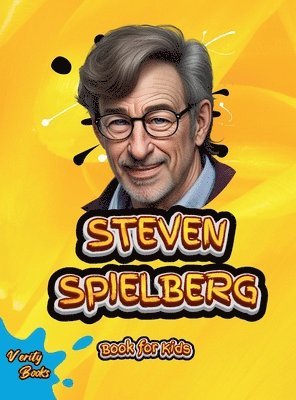 bokomslag STEVEN SPIELBERG BOOK FOR KIDS: Discover the Story of a Dreamer Who Brought Magic to the Big Screen!