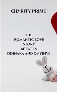 bokomslag The Romantic Love Story Between Odinaka and Onyinye