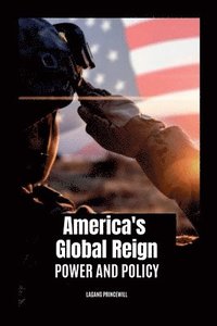 bokomslag America's Global Reign: Power and Policy