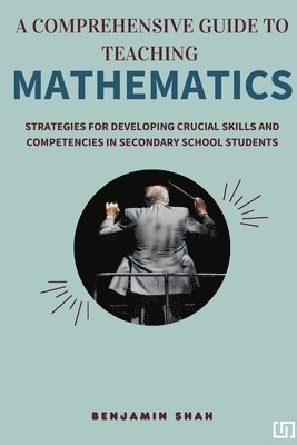 A Comprehensive Guide to Teaching Mathematics 1