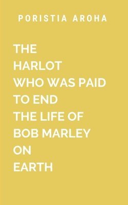 bokomslag Harlot Who Was Paid to End the Life of Bob Marley on Earth