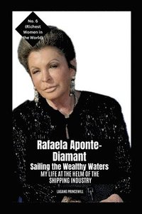 bokomslag Rafaela Aponte-Diamant - Sailing the Wealthy Waters: My Life at the Helm of the Shipping Industry