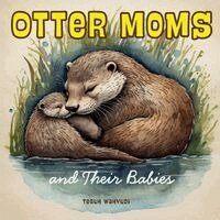 Teguh Wahyudi - Otter Moms and Their Babies, Häftad