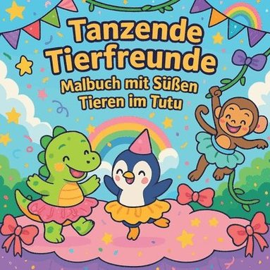 bokomslag Tanzende Tierfreunde - Malbuch mit Süßen Tieren im Tutu