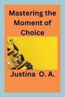 Mastering the Moment of Choice 1