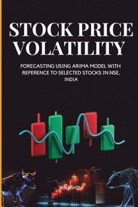 bokomslag Stock Price Volatility and Forecasting Using Arima Model with Reference to Selected Stocks in Nse, India