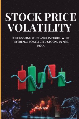 Stock Price Volatility and Forecasting Using Arima Model with Reference to Selected Stocks in Nse, India 1