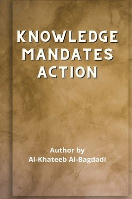 Iqtidaa-ul-'Ilm al-'Amal - Knowledge Mandates Action 1