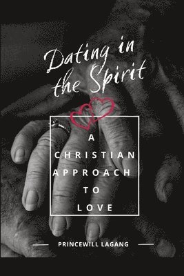 Princewill Lagang, PRINCEWILL LAGANG - Dating in the Spirit, Häftad