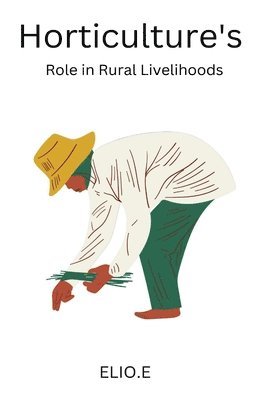 Elio E, ELIO E - Horticulture's Role in Rural Livelihoods, Häftad