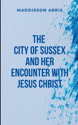 bokomslag The City of Sussex and Her Encounter with Jesus Christ