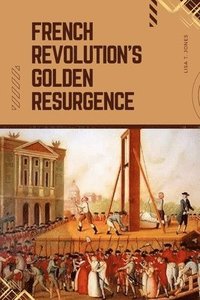 bokomslag French Revolution's Golden Resurgence