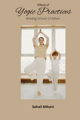 Sohail Mihani - Effects of Yogic Practices Among School Children, Häftad. Tillgänglighet: Lägg i varukorg
