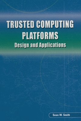 Sean W Smith - Trusted Computing Platforms, Häftad