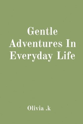 Olivia K - Gentle Adventures In Everyday Life, Häftad