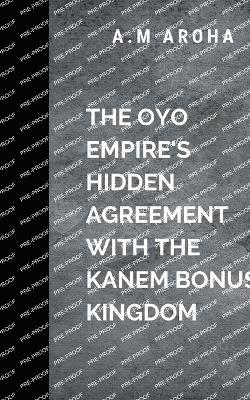 bokomslag The Oyo Empire's Hidden Agreement with the Kanem-Bornu Kingdom