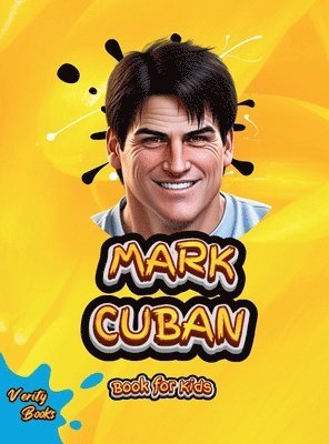 bokomslag MARK CUBAN BOOK FOR KIDS: Discover How a Small-Town Kid Became a Billionaire Entrepreneur and TV Star!