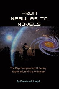 bokomslag From Nebulas to Novels, The Psychological and Literary Exploration of the Universe