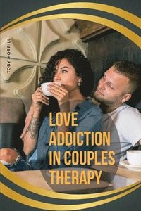 bokomslag Love Addiction in Couples Therapy