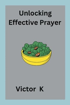 Unlocking Effective Prayer 1