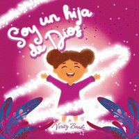 bokomslag Soy un hija de Dios: Aprendiendo quién eres a los ojos de Dios basado en la Biblia para chicas