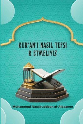 bokomslag Kur'an'&#305; Nas&#305;l Tefsir Etmeliyiz