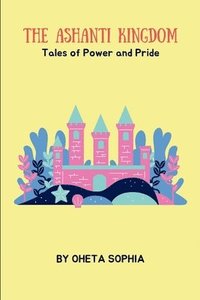 bokomslag The Ashanti Kingdom: Tales of Power and Pride