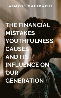 bokomslag Financial Mistakes Youthfulness Causes And Its Influence On Our Generation