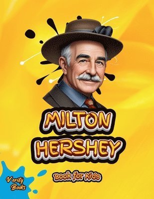 bokomslag Milton Hershey Book for Kids: Discover How One Man Turned a Dream into a World of Chocolate!