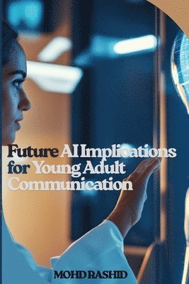 Mohd Rashid - Future AI Implications for Young Adult Communication, Häftad