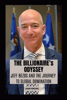 bokomslag The Billionaire's Odyssey: Jeff Bezos and the Journey to Global Domination