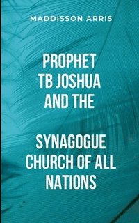 bokomslag Prophet TB Joshua And The Synagogue Church Of All Nations