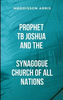 Prophet TB Joshua And The Synagogue Church Of All Nations 1