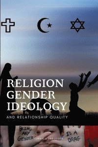 bokomslag Religion, Gender Ideology, and Relationship Quality