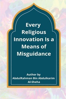 Every Religious Innovation Is a Means of Misguidance 1