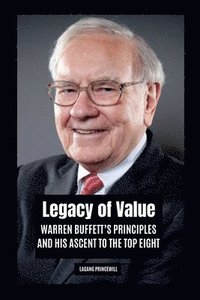 bokomslag Legacy of Value: Warren Buffett's Principles and His Ascent to the Top Eight