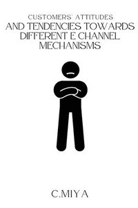 bokomslag Customers' attitudes and tendencies towards different E Channel Mechanisms