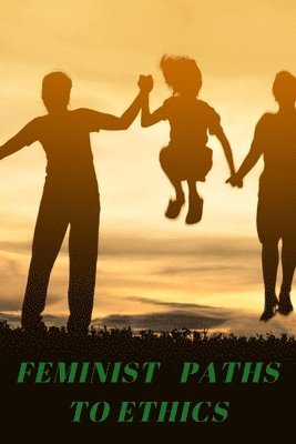 bokomslag Feminist Paths to Ethics