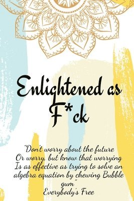 Enlightened as F*ck.Prompted Journal for Knowing Yourself.Self-exploration Journal for Becoming an Enlightened Creator of Your Life. 1