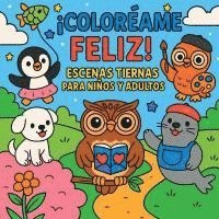bokomslag ¡Coloréame Feliz! - Escenas Tiernas para Niños y Adultos