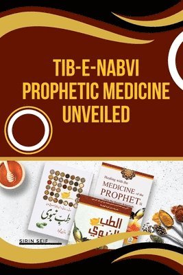 Sirin Seif - Tib-e-Nabvi Prophetic Medicine Unveiled, Häftad