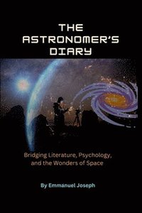 bokomslag Astronomer's Diary, Bridging Literature, Psychology, and the Wonders of Space
