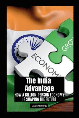 bokomslag The India Advantage: How a Billion-Person Economy is Shaping the Future