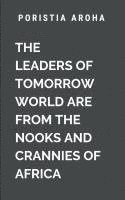 bokomslag Leaders of Tomorrow World Are from the Nooks and Crannies of Africa