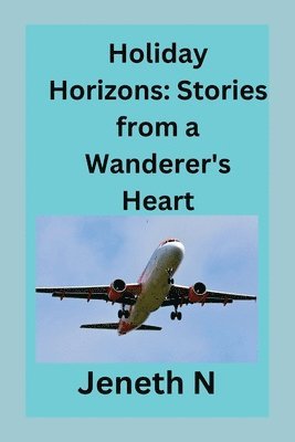 Holiday Horizons: Stories from a Wanderer's Heart 1